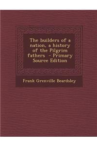 The Builders of a Nation, a History of the Pilgrim Fathers