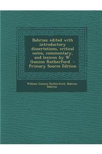 Babrius; Edited with Introductory Dissertations, Critical Notes, Commentary, and Lexicon by W. Gunion Rutherford