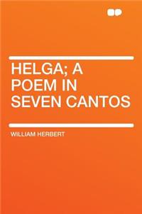 Helga; A Poem in Seven Cantos
