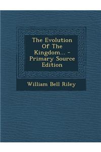 The Evolution of the Kingdom... - Primary Source Edition