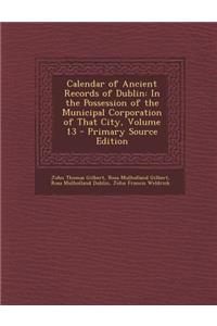 Calendar of Ancient Records of Dublin: In the Possession of the Municipal Corporation of That City, Volume 13