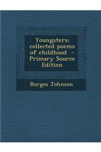 Youngsters; Collected Poems of Childhood - Primary Source Edition