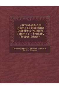 Correspondence Intime de Marceline Desbordes-Valmore Volume 1