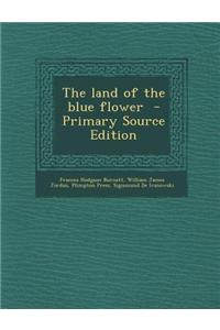 The Land of the Blue Flower - Primary Source Edition