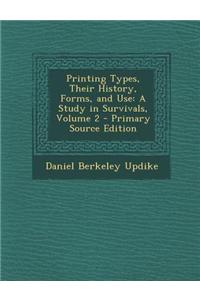 Printing Types, Their History, Forms, and Use