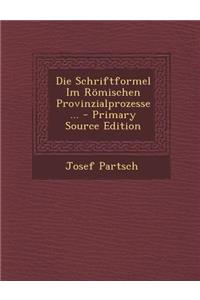 Die Schriftformel Im Romischen Provinzialprozesse ... - Primary Source Edition