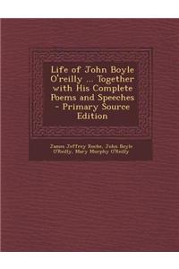Life of John Boyle O'Reilly ... Together with His Complete Poems and Speeches