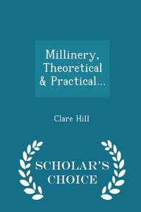 Millinery, Theoretical & Practical... - Scholar's Choice Edition