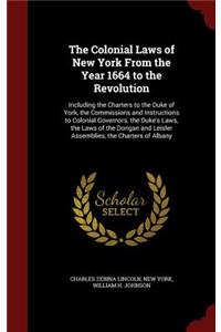 The Colonial Laws of New York from the Year 1664 to the Revolution