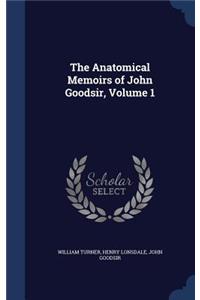Anatomical Memoirs of John Goodsir, Volume 1