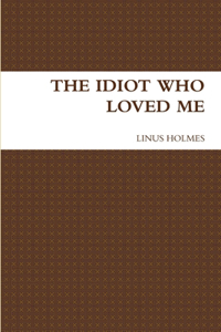 Idiot Who Loved Me