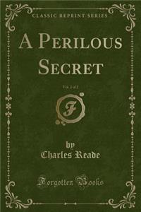 A Perilous Secret, Vol. 2 of 2 (Classic Reprint)