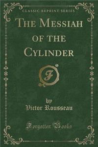 The Messiah of the Cylinder (Classic Reprint)