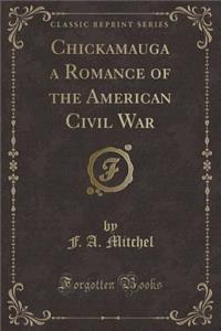 Chickamauga a Romance of the American Civil War (Classic Reprint)