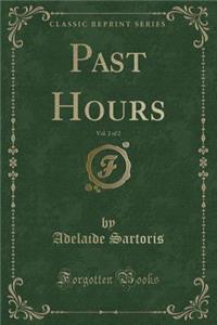 Past Hours, Vol. 2 of 2 (Classic Reprint)