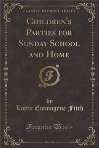 Children's Parties for Sunday School and Home (Classic Reprint)