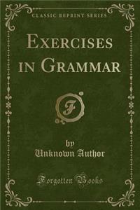 Exercises in Grammar (Classic Reprint)