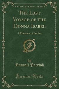 The Last Voyage of the Donna Isabel: A Romance of the Sea (Classic Reprint)