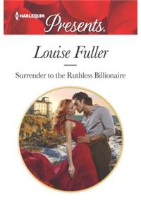 Surrender to the Ruthless Billionaire: An Enemies-To-Lovers Romance