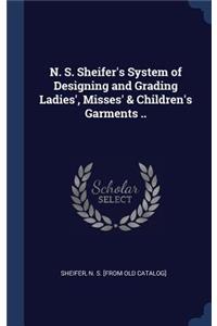 N. S. Sheifer's System of Designing and Grading Ladies', Misses' & Children's Garments ..