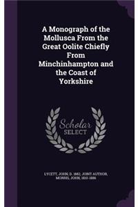 Monograph of the Mollusca From the Great Oolite Chiefly From Minchinhampton and the Coast of Yorkshire
