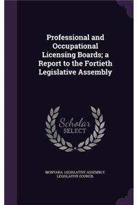 Professional and Occupational Licensing Boards; A Report to the Fortieth Legislative Assembly