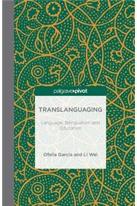 Translanguaging: Language, Bilingualism and Education