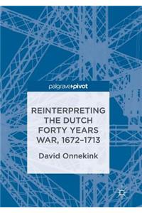 Reinterpreting the Dutch Forty Years War, 1672–1713