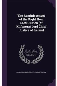 The Reminiscences of the Right Hon. Lord O'Brien (of Kilfenora) Lord Chief Justice of Ireland
