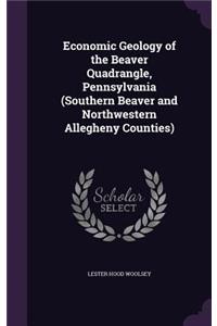 Economic Geology of the Beaver Quadrangle, Pennsylvania (Southern Beaver and Northwestern Allegheny Counties)