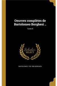 Oeuvres complètes de Bartolomeo Borghesi ..; Tome 9