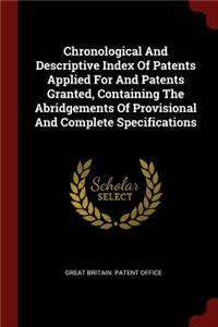 Chronological and Descriptive Index of Patents Applied for and Patents Granted, Containing the Abridgements of Provisional and Complete Specifications