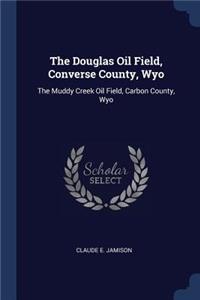 Douglas Oil Field, Converse County, Wyo