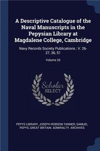 A Descriptive Catalogue of the Naval Manuscripts in the Pepysian Library at Magdalene College, Cambridge