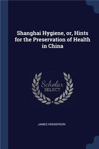 Shanghai Hygiene, or, Hints for the Preservation of Health in China