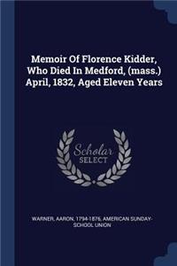 Memoir Of Florence Kidder, Who Died In Medford, (mass.) April, 1832, Aged Eleven Years