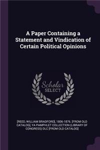 A Paper Containing a Statement and Vindication of Certain Political Opinions