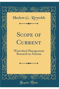 Scope of Current: Watershed Management Research in Arizona (Classic Reprint)