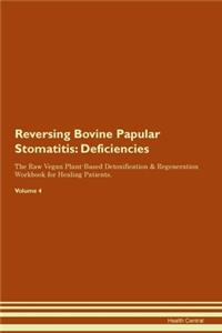 Reversing Bovine Papular Stomatitis: Deficiencies The Raw Vegan Plant-Based Detoxification & Regeneration Workbook for Healing Patients. Volume 4