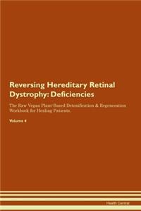 Reversing Hereditary Retinal Dystrophy: Deficiencies The Raw Vegan Plant-Based Detoxification & Regeneration Workbook for Healing Patients. Volume 4