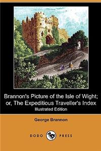 Brannon's Picture of the Isle of Wight; Or, the Expeditious Traveller's Index (Illustrated Edition) (Dodo Press)