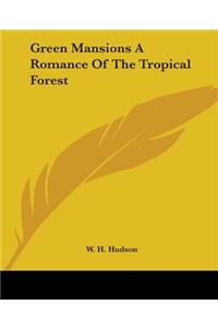 Green Mansions A Romance Of The Tropical Forest