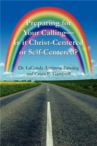 Preparing for Your Calling-Is it Christ-Centered or Self-Centered?