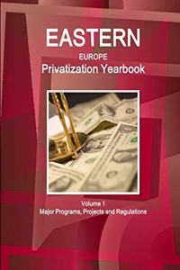 Eastern Europe Privatization Yearbook Volume 1 Major Programs, Projects and Regulations