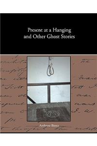 Present at a Hanging and Other Ghost Stories