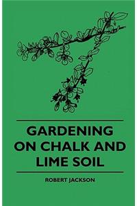 Gardening On Chalk And Lime Soil