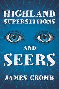 Highland Superstitions And Seers (Folklore History Series)