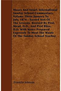 Moses And Israel. International Sunday School Commentary. Volume Three January To July, 1874 - Sacred Text Of The Lessons. Revised By Prof. Mead, D.D., And Prof Bliss, D.D. With Notes Prepared Expressly To Meet The Wants Of The Sunday School Teache