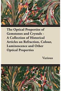 Optical Properties of Gemstones and Crystals - A Collection of Historical Articles on Refraction, Colour, Luminescence and Other Optical Propertie