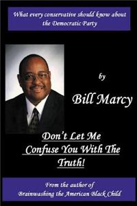 Don't Let Me Confuse You With The Truth